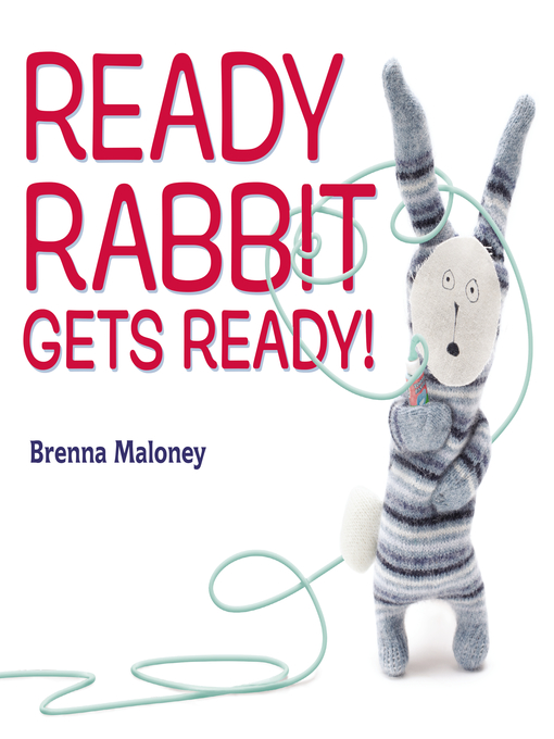 Title details for Ready Rabbit Gets Ready! by Brenna Maloney - Available